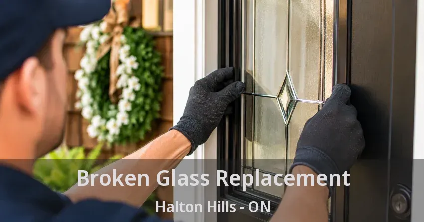Broken Glass Replacement Halton Hills - ON