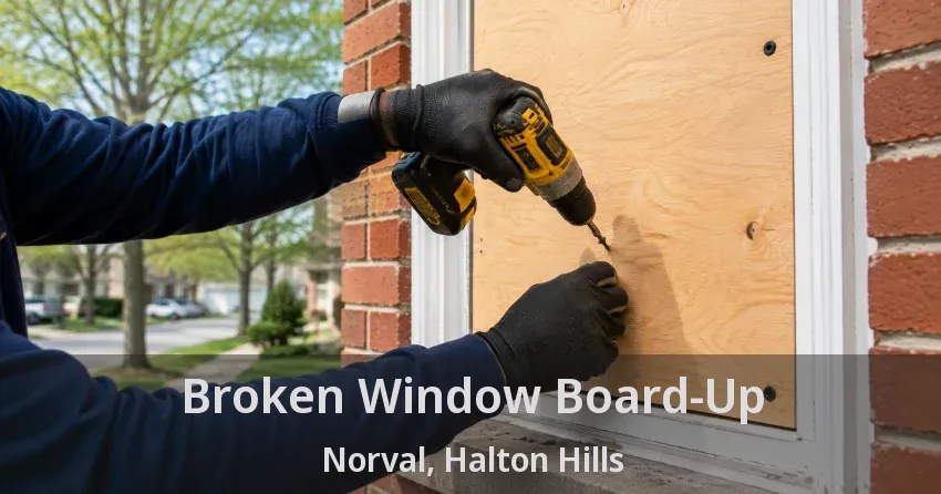 Broken Window Board-Up Norval, Halton Hills - ON