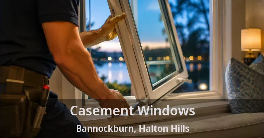 Casement Windows Bannockburn, Halton Hills - ON