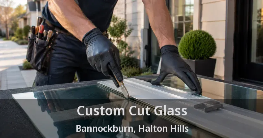 Custom Cut Glass Bannockburn, Halton Hills - ON