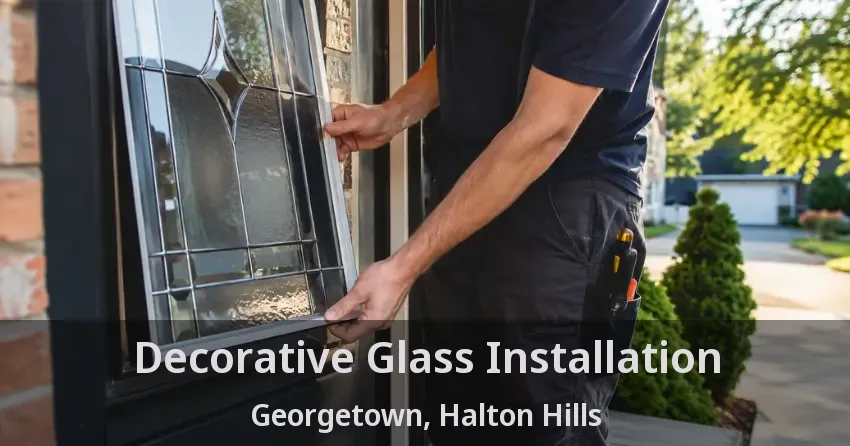 Decorative Glass Installation Georgetown, Halton Hills - ON