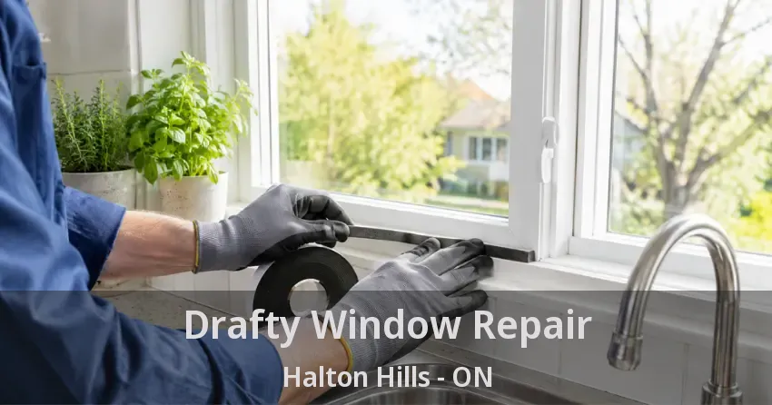 Drafty Window Repair Halton Hills - ON