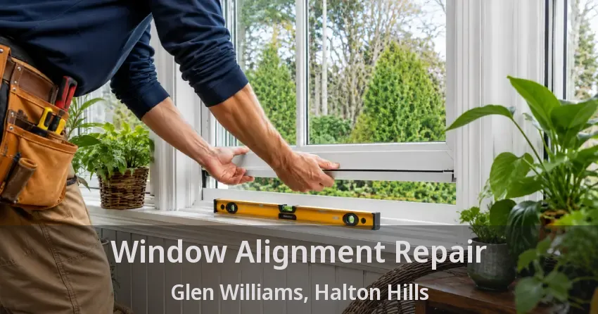 Window Alignment Repair Glen Williams, Halton Hills - ON
