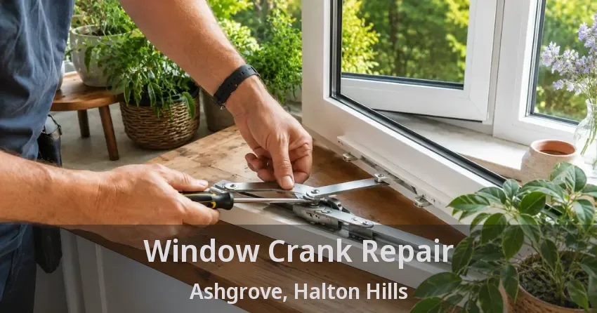 Window Crank Repair Ashgrove, Halton Hills - ON