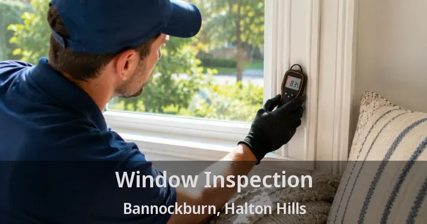 Window Inspection Bannockburn, Halton Hills - ON