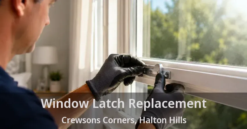 Window Latch Replacement Crewsons Corners, Halton Hills - ON