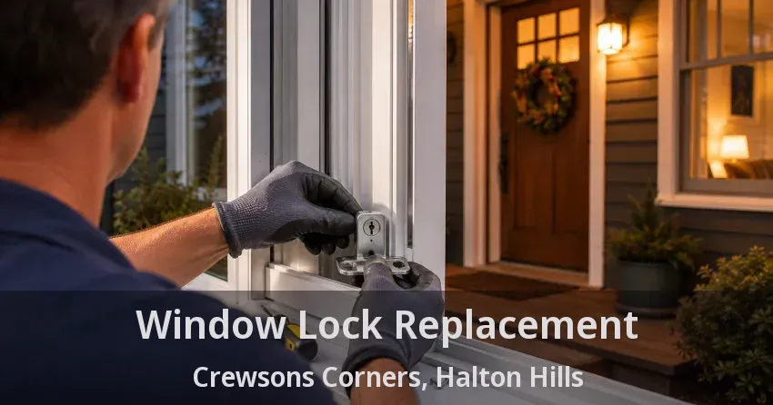 Window Lock Replacement Crewsons Corners, Halton Hills - ON