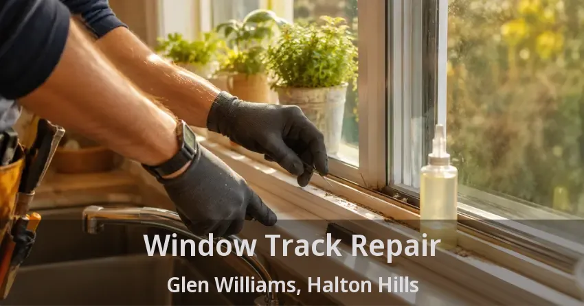 Window Track Repair Glen Williams, Halton Hills - ON