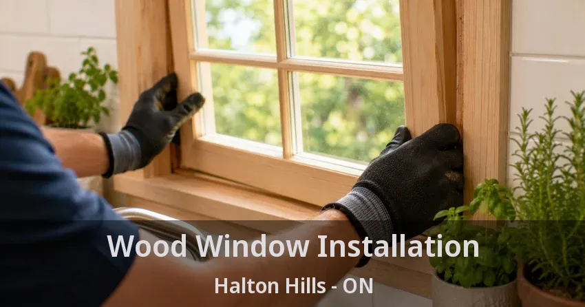 Wood Window Installation Halton Hills - ON